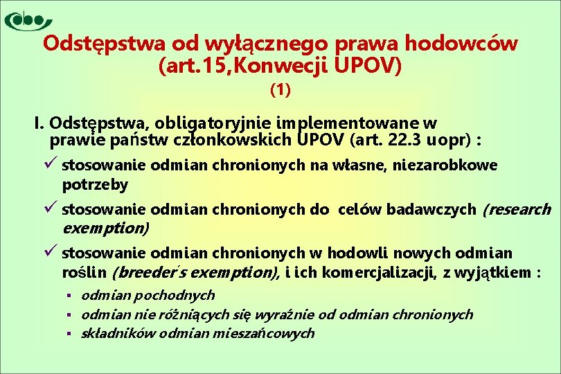 Odstępstwa od wyłącznego prawa hodowców (art. 15, Konwecji UPOV) (1) I. Odstępstwa, obligatoryjnie implementowane