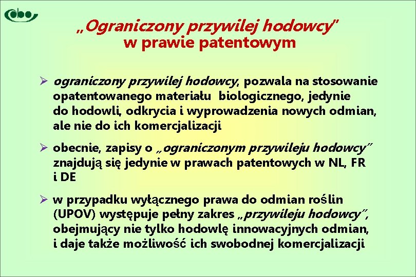 „Ograniczony przywilej hodowcy” w prawie patentowym Ø ograniczony przywilej hodowcy, pozwala na stosowanie opatentowanego