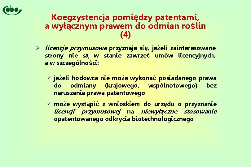 Koegzystencja pomiędzy patentami, a wyłącznym prawem do odmian roślin (4) Ø licencje przymusowe przyznaje