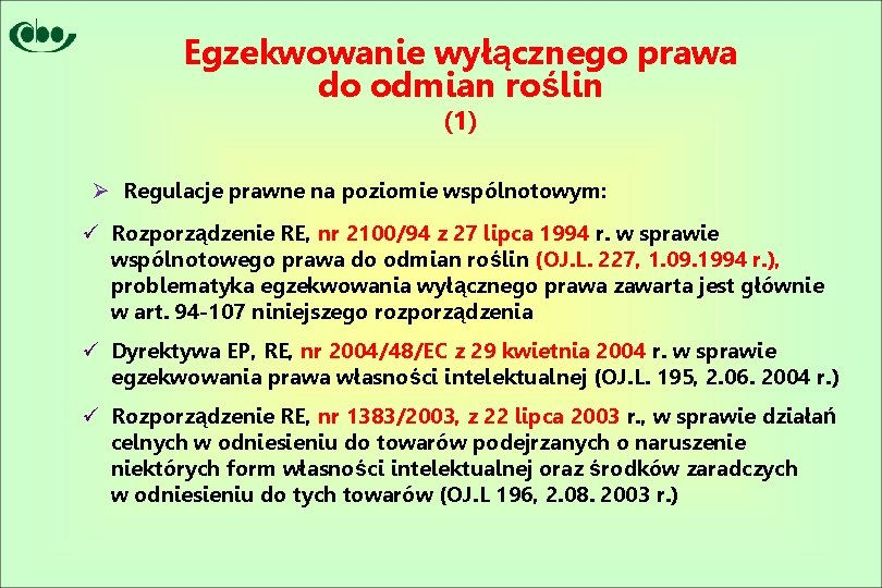 Egzekwowanie wyłącznego prawa do odmian roślin (1) Ø Regulacje prawne na poziomie wspólnotowym: ü