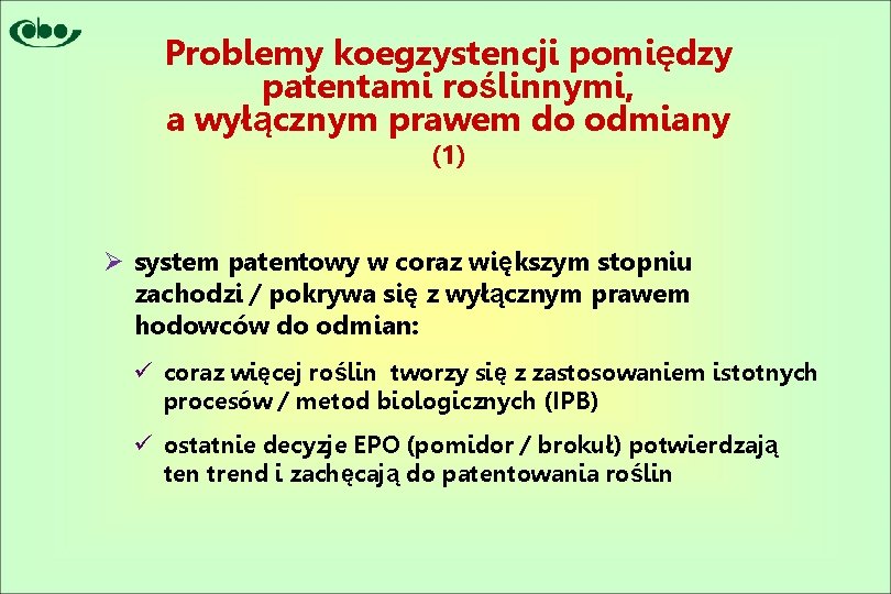 Problemy koegzystencji pomiędzy patentami roślinnymi, a wyłącznym prawem do odmiany (1) Ø system patentowy
