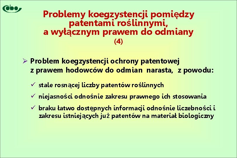 Problemy koegzystencji pomiędzy patentami roślinnymi, a wyłącznym prawem do odmiany (4) Ø Problem koegzystencji
