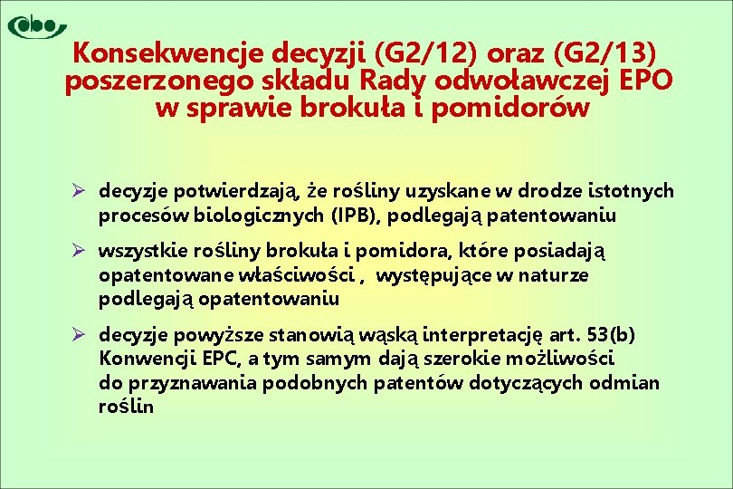 Konsekwencje decyzji (G 2/12) oraz (G 2/13) poszerzonego składu Rady odwoławczej EPO w sprawie