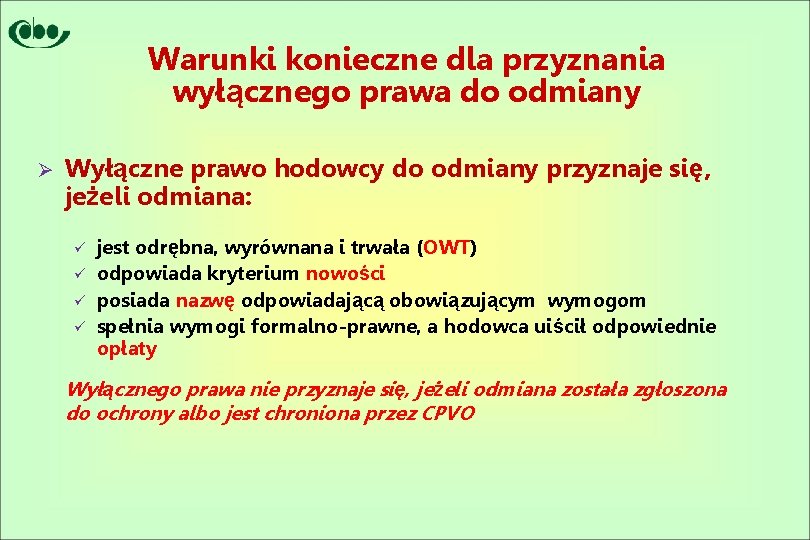 Warunki konieczne dla przyznania wyłącznego prawa do odmiany Ø Wyłączne prawo hodowcy do odmiany