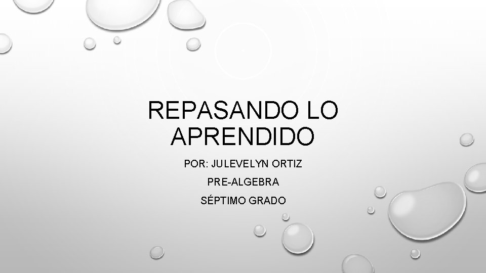 REPASANDO LO APRENDIDO POR: JULEVELYN ORTIZ PRE-ALGEBRA SÉPTIMO GRADO 