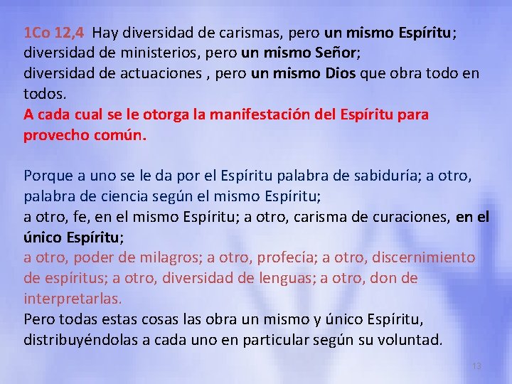 1 Co 12, 4 Hay diversidad de carismas, pero un mismo Espíritu; diversidad de