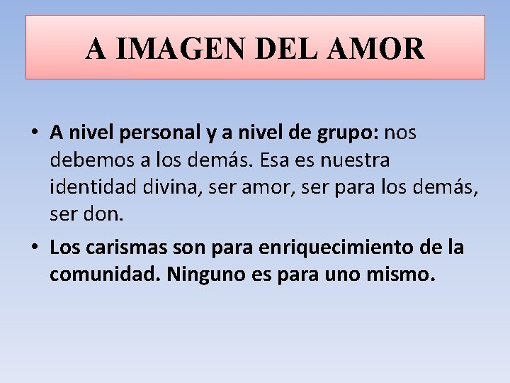 A IMAGEN DEL AMOR • A nivel personal y a nivel de grupo: nos