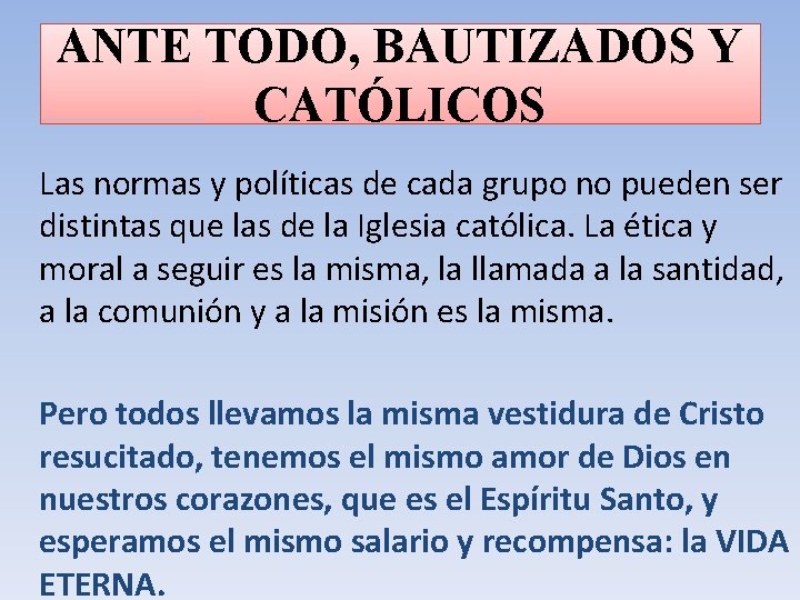 ANTE TODO, BAUTIZADOS Y CATÓLICOS Las normas y políticas de cada grupo no pueden
