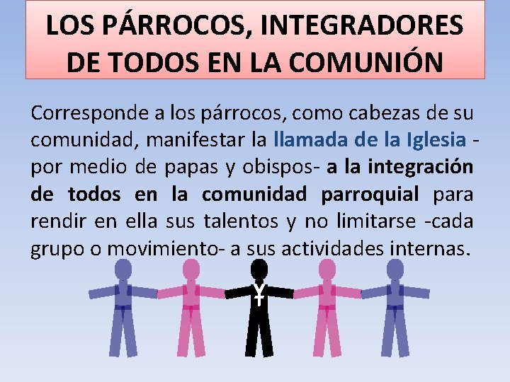 LOS PÁRROCOS, INTEGRADORES DE TODOS EN LA COMUNIÓN Corresponde a los párrocos, como cabezas