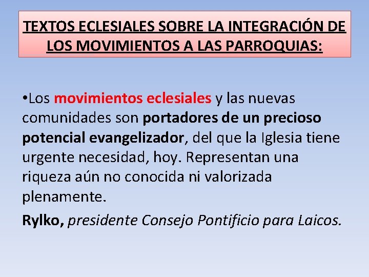 TEXTOS ECLESIALES SOBRE LA INTEGRACIÓN DE LOS MOVIMIENTOS A LAS PARROQUIAS: • Los movimientos