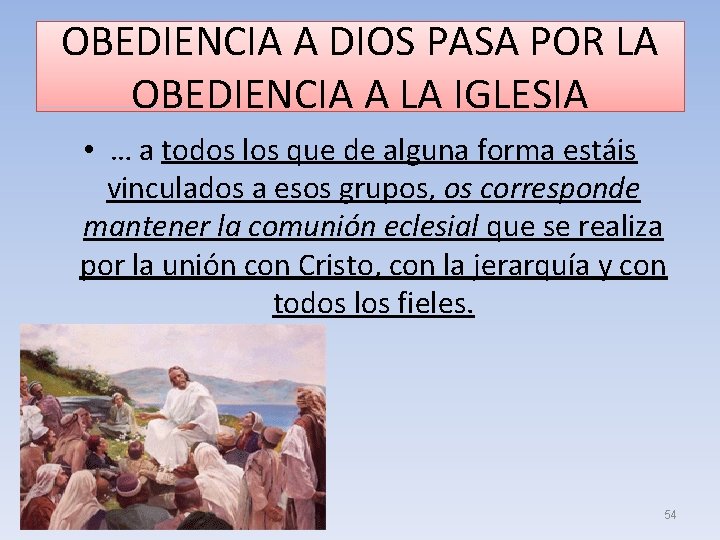 OBEDIENCIA A DIOS PASA POR LA OBEDIENCIA A LA IGLESIA • … a todos