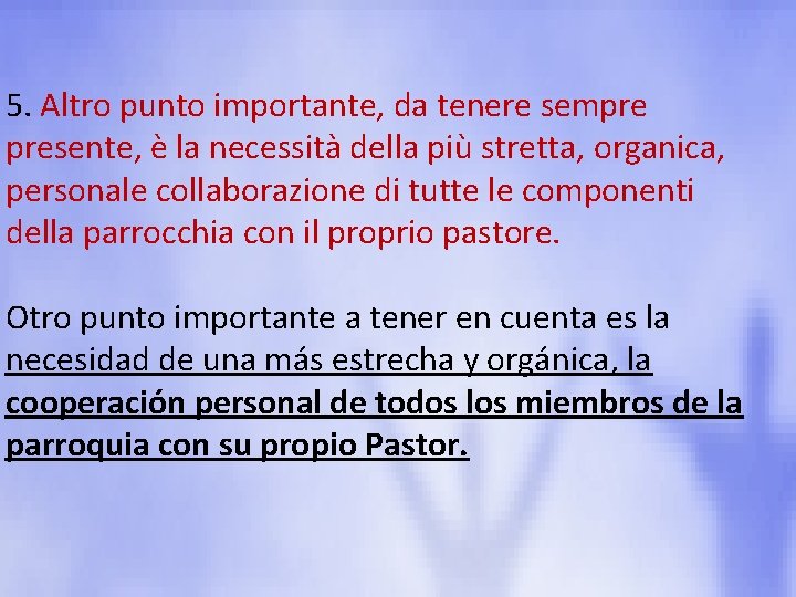 5. Altro punto importante, da tenere sempre presente, è la necessità della più stretta,