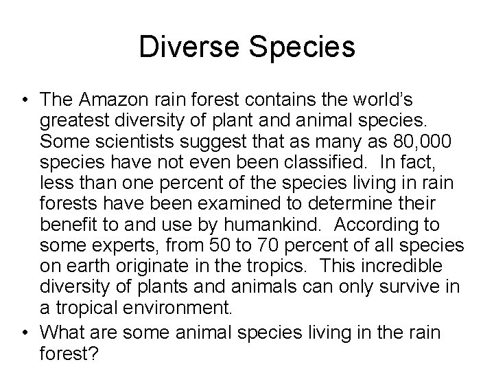 Diverse Species • The Amazon rain forest contains the world’s greatest diversity of plant
