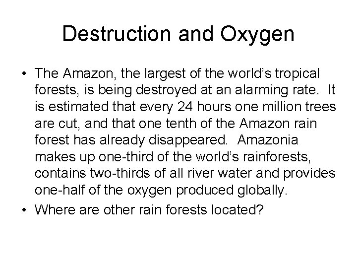 Destruction and Oxygen • The Amazon, the largest of the world’s tropical forests, is