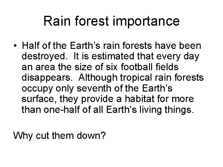 Rain forest importance • Half of the Earth’s rain forests have been destroyed. It