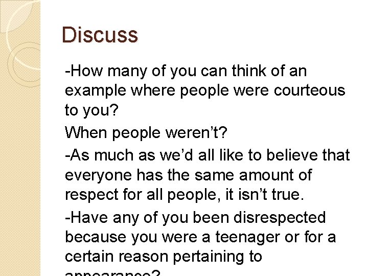 Discuss -How many of you can think of an example where people were courteous