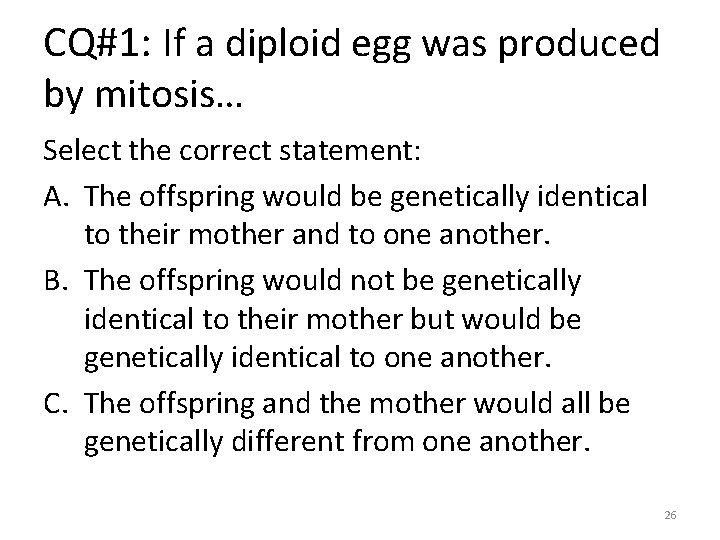 CQ#1: If a diploid egg was produced by mitosis… Select the correct statement: A.