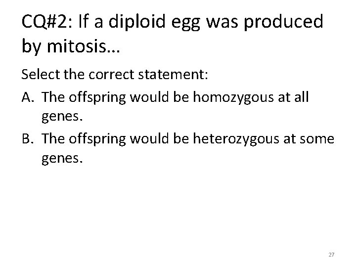 CQ#2: If a diploid egg was produced by mitosis… Select the correct statement: A.