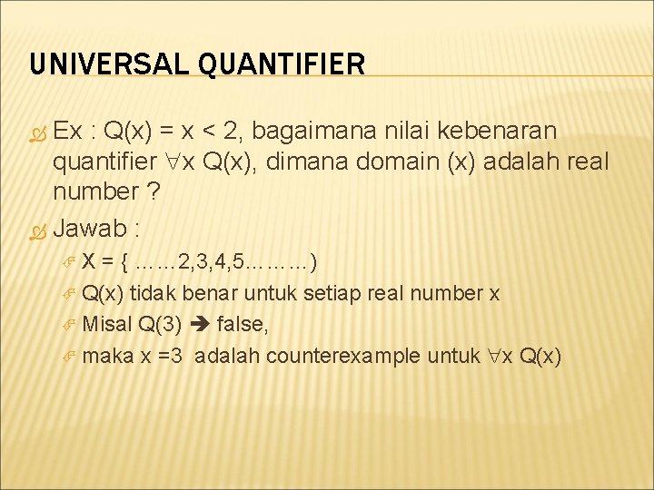 UNIVERSAL QUANTIFIER Ex : Q(x) = x < 2, bagaimana nilai kebenaran quantifier x