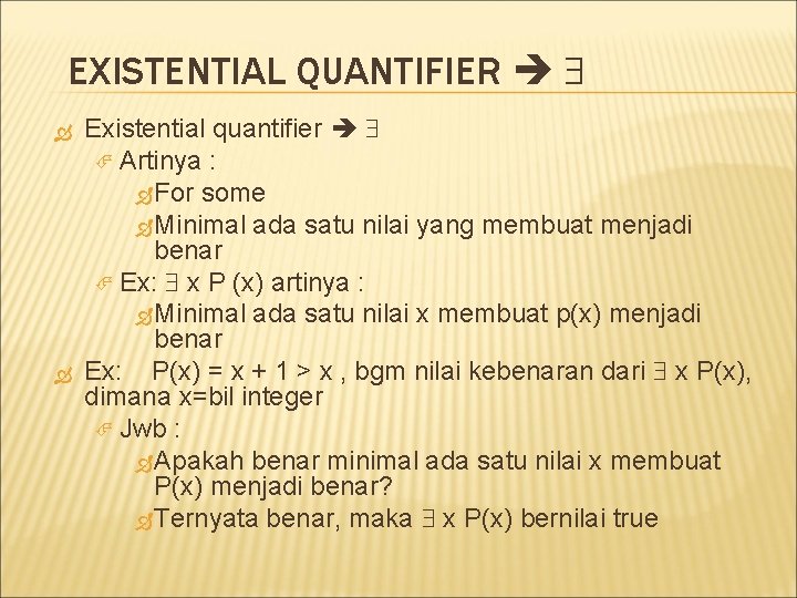 EXISTENTIAL QUANTIFIER Existential quantifier Artinya : For some Minimal ada satu nilai yang membuat