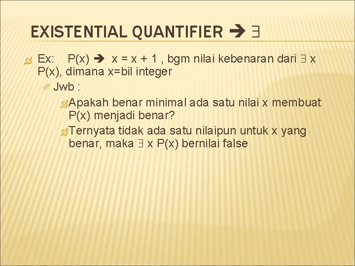EXISTENTIAL QUANTIFIER Ex: P(x) x = x + 1 , bgm nilai kebenaran dari
