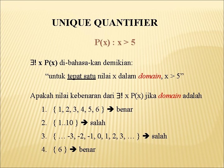 UNIQUE QUANTIFIER P(x) : x > 5 ! x P(x) di-bahasa-kan demikian: “untuk tepat