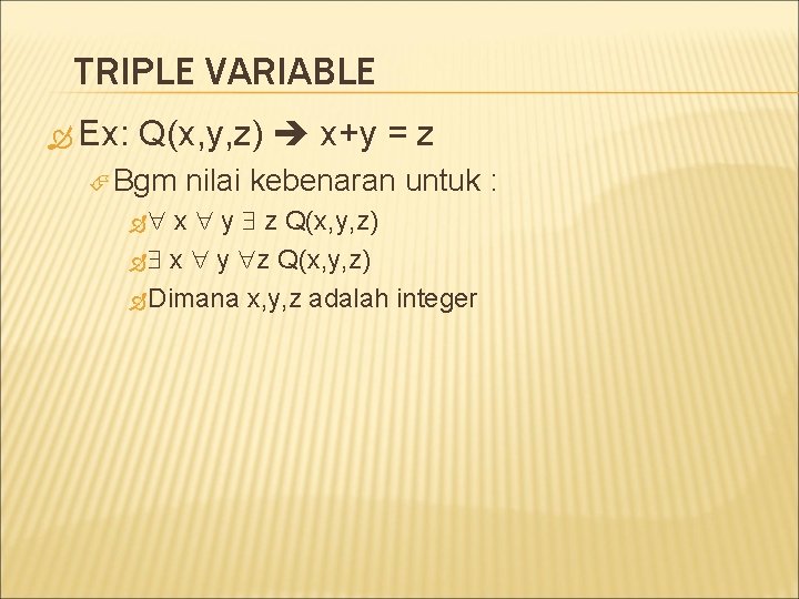 TRIPLE VARIABLE Ex: Q(x, y, z) x+y = z Bgm nilai kebenaran untuk :