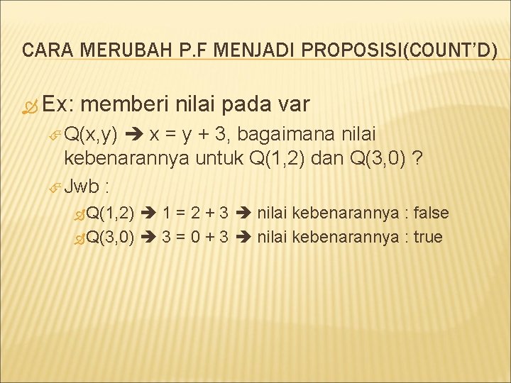 CARA MERUBAH P. F MENJADI PROPOSISI(COUNT’D) Ex: memberi nilai pada var Q(x, y) x