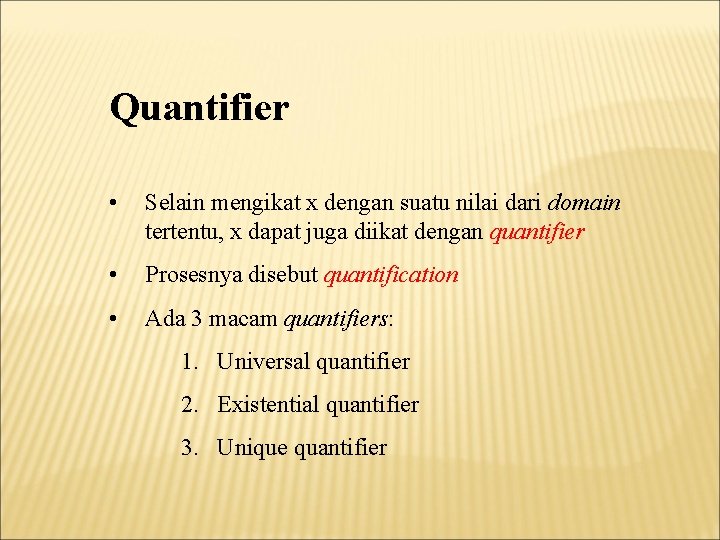 Quantifier • Selain mengikat x dengan suatu nilai dari domain tertentu, x dapat juga