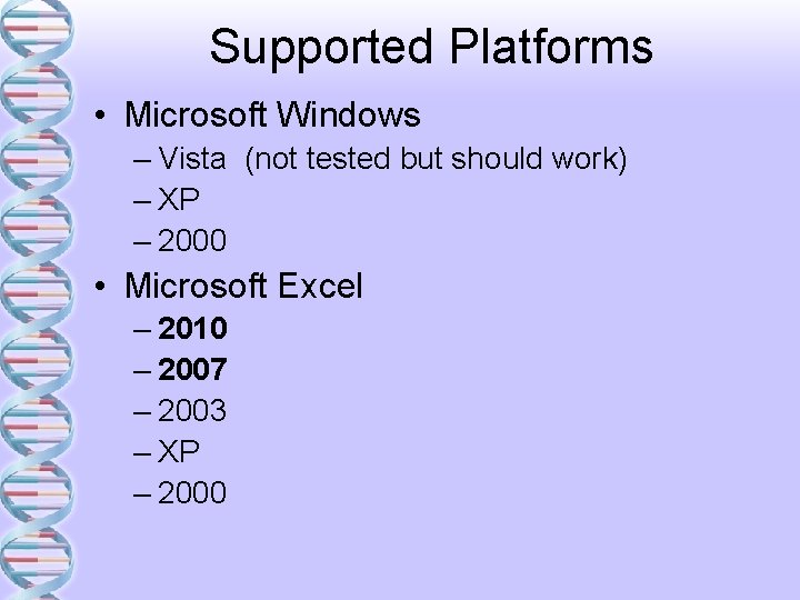 Supported Platforms • Microsoft Windows – Vista (not tested but should work) – XP