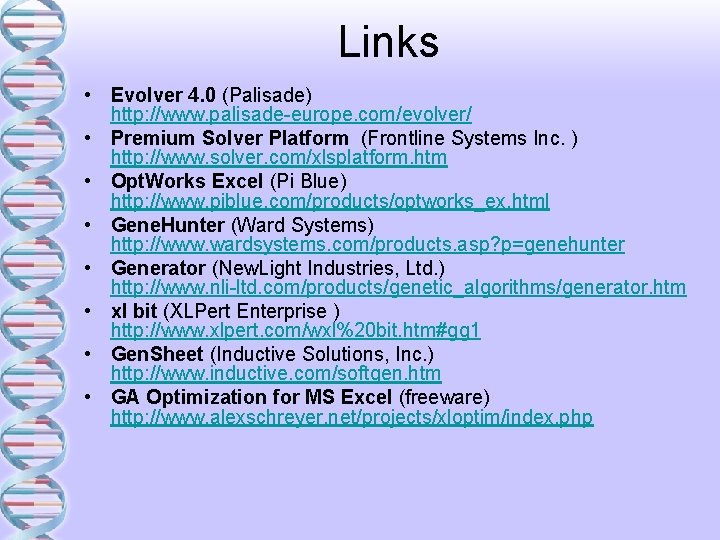 Links • Evolver 4. 0 (Palisade) http: //www. palisade-europe. com/evolver/ • Premium Solver Platform