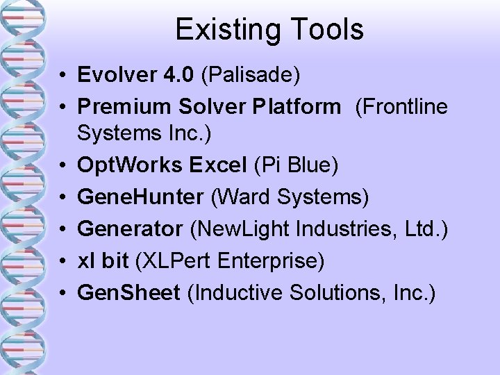 Existing Tools • Evolver 4. 0 (Palisade) • Premium Solver Platform (Frontline Systems Inc.