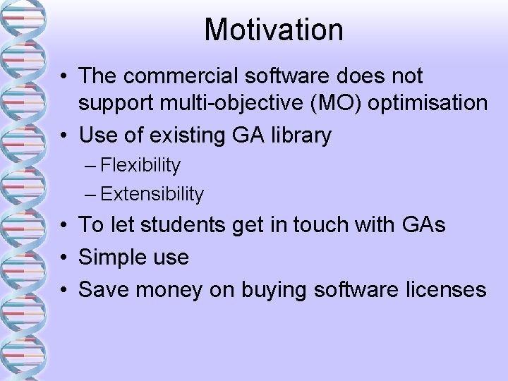 Motivation • The commercial software does not support multi-objective (MO) optimisation • Use of