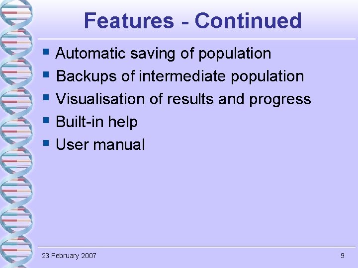 Features - Continued § Automatic saving of population § Backups of intermediate population §