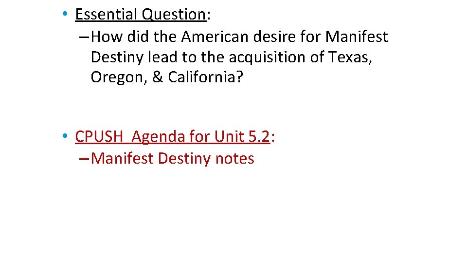  • Essential Question: – How did the American desire for Manifest Destiny lead