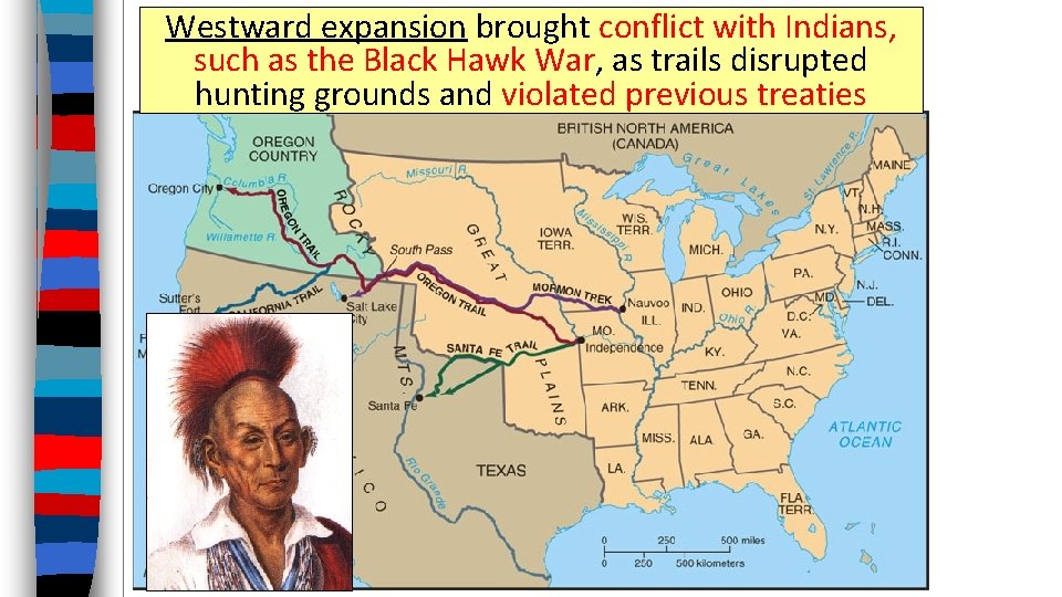 Westward expansion brought conflict with Indians, such as the Black Hawk War, as trails