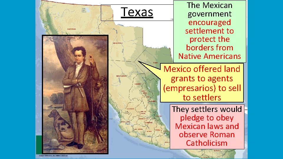 Texas The Mexican government encouraged settlement to protect the borders from Native Americans Mexico