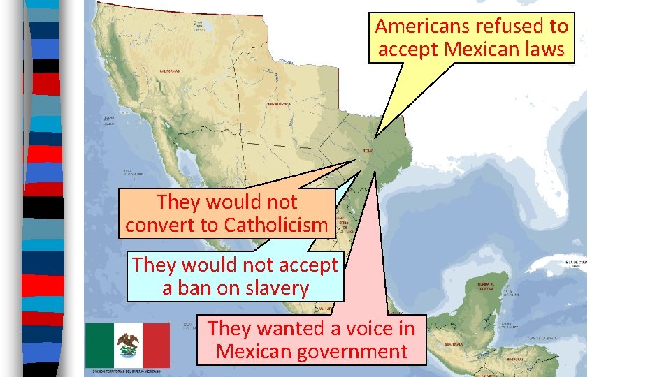 Americans refused to accept Mexican laws They would not convert to Catholicism They would