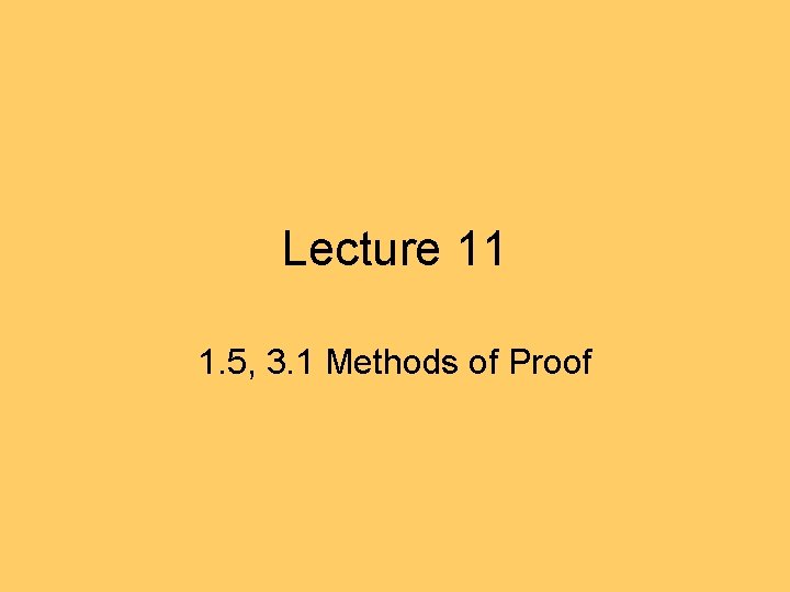 Lecture 11 1. 5, 3. 1 Methods of Proof Lecture 11 1. 5, 3. 1 Methods of Proof