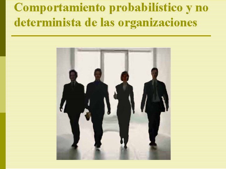Comportamiento probabilístico y no determinista de las organizaciones 