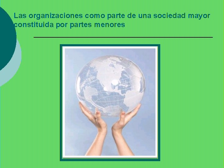 Las organizaciones como parte de una sociedad mayor constituida por partes menores 