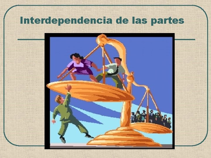 Interdependencia de las partes 