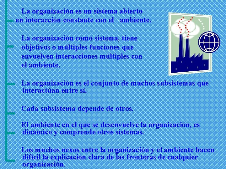 La organización es un sistema abierto en interacción constante con el ambiente. La organización