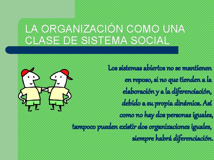 LA ORGANIZACIÓN COMO UNA CLASE DE SISTEMA SOCIAL Los sistemas abiertos no se mantienen