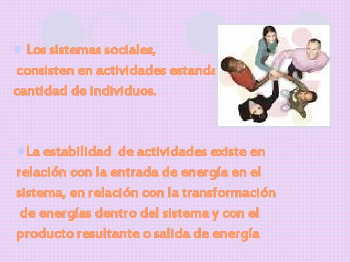 l Los sistemas sociales, consisten en actividades estandarizadas de una cantidad de individuos. l.