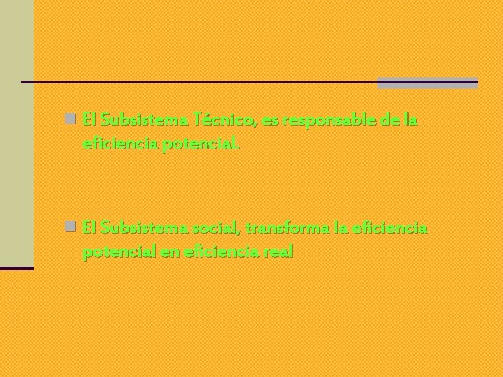 n El Subsistema Técnico, es responsable de la eficiencia potencial. n El Subsistema social,