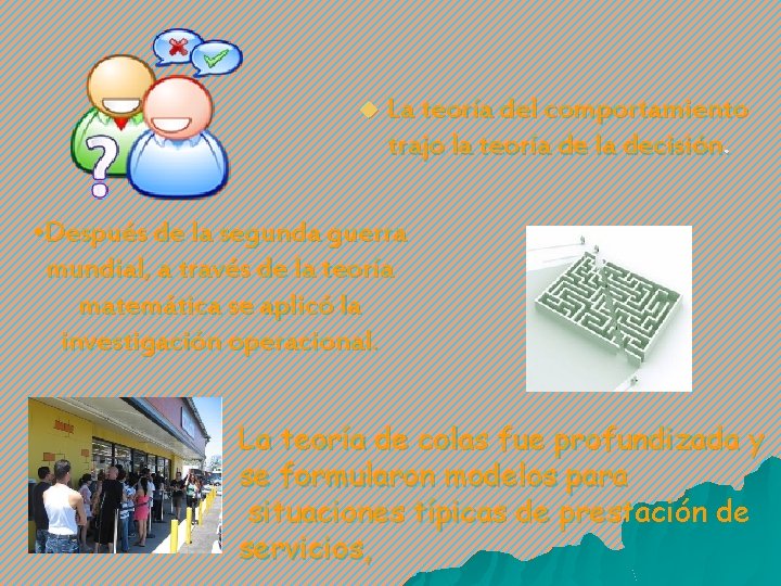 u La teoría del comportamiento trajo la teoría de la decisión. • Después de