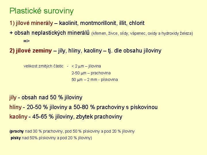 Plastické suroviny 1) jílové minerály – kaolinit, montmorillonit, illit, chlorit + obsah neplastických minerálů