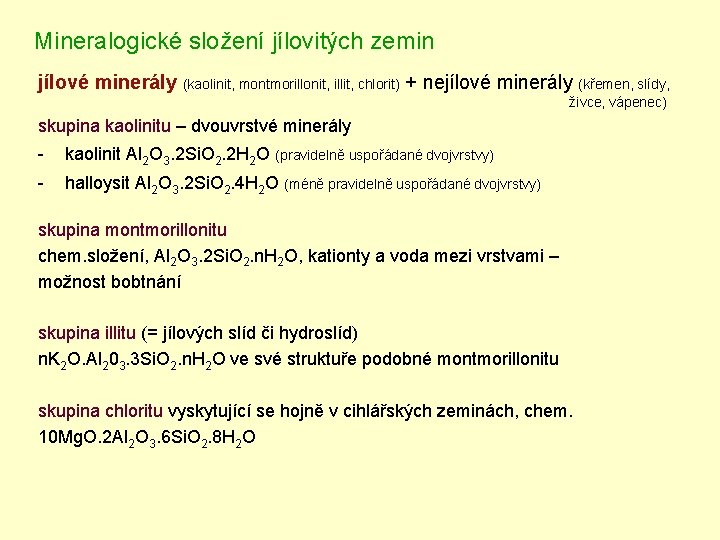 Plastické suroviny Mineralogické složení jílovitých zemin jílové minerály (kaolinit, montmorillonit, illit, chlorit) + nejílové