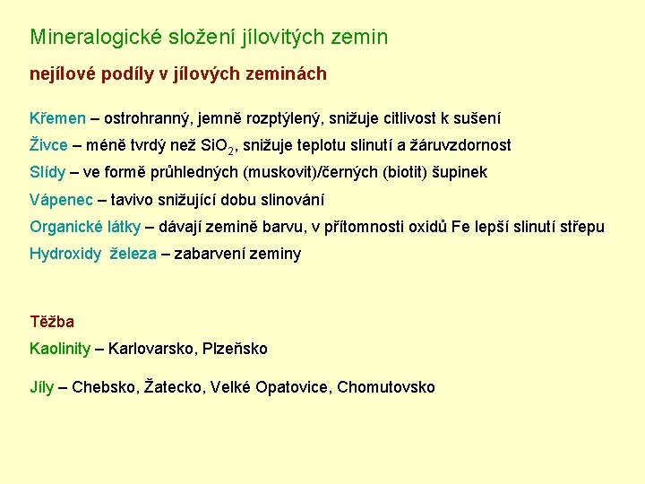 Plastické suroviny Mineralogické složení jílovitých zemin nejílové podíly v jílových zeminách Křemen – ostrohranný,